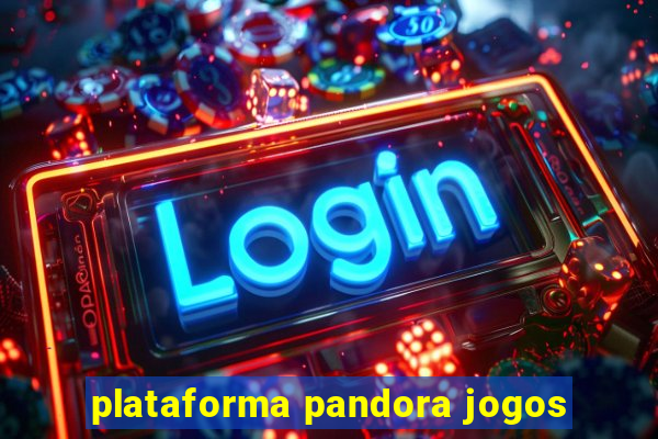 plataforma pandora jogos